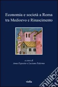 Economia e società a Roma tra Medioevo e Rinascimento. Studi dedicati ad Arnold Esch Reso Gratuito