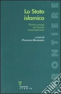 Lo stato islamico. Teoria e prassi nel mondo contemporaneo Super Prezzo