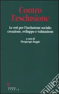 Contro l‘esclusione. Le reti per l‘inclusione sociale creazione, sviluppo e valutazione Offerta Lampo