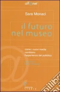 Il futuro nel museo. Come i nuovi media cambiano l‘esperienza del pubblico Must-Have