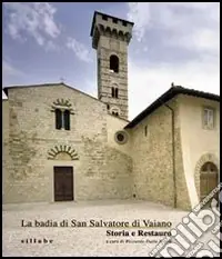 La badia di San Salvatore di Vaiano. Storia e restauro. Ediz. illustrata Nuovo Arrivo