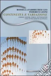 Occasione Continuità e variazione. Leibniz, Goethe, Peirce, Wittgenstein. Con un‘incursione kantiana