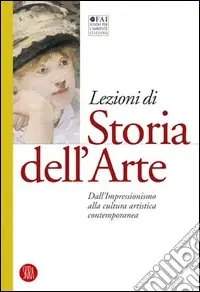 Lezioni di storia dell‘arte. Ediz. illustrata. Vol. 4 Dall‘Impressionismo alla cultura artistica contemporanea Super Prezzo