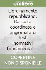 Occasione L‘ordinamento repubblicano. Raccolta coordinata e aggiornata di testi normativi fondamentali. Testi aggiornati al 30 giugno 2005