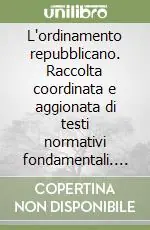 Subito Disponibile L‘ordinamento repubblicano. Raccolta coordinata e aggionata di testi normativi fondamentali. Opera aggiornata al 30 giugno 2006