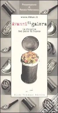 Subito Disponibile Avanzi di galera. Le ricette dei poco di buono