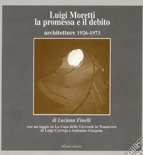 Luigi Moretti. La promessa e il debito. Architetture 1926-1973 Prezzo Di Fabbrica