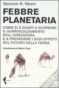 Prezzo Ridotto Febbre planetaria. Come si è giunti a scoprire il surriscaldamento dell‘atmosfera e a prevedere i suoi effetti sul futuro della terra