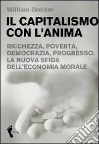 Bestseller Il capitalismo con l‘anima. Ricchezza, povertà, democrazia, progresso. La nuova sfida dell‘economia morale
