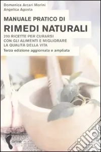 Miglior Prezzo Manuale pratico di rimedi naturali. Duecento ricette per curarsi con gli alimenti e migliorare la qualità della vita