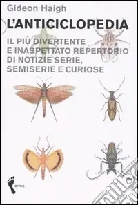 Acquista Ora L‘anticiclopedia. Il più divertente e inaspettato repertorio di notizie serie, semiserie e curiose
