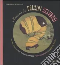 Manuale dei calzini selvaggi. Ediz. illustrata Vendita Finale