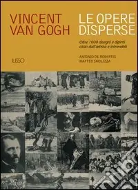 Acquista Ora Vincent van Gogh. Le opere disperse. Oltre 1000 disegni e dipinti citati dall‘artista e introvabili