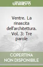 Ventre. La rinascita dell‘architettura. Vol. 3 Tre parole Nuova Collezione