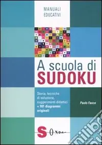 A scuola di Sudoku. Storia, tecniche di soluzione, suggerimenti didattici Prezzo Ridotto