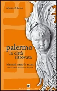 Palermo la città ritrovata. Itinerari entro le mura Novità