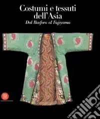 Occasione Costumi e tessuti dell‘Asia. Dal Bosforo al Fujiyama. Ediz. illustrata