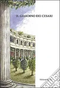 Reso Gratuito Il giardino dei Cesari. Dai palazzi antichi alla vigna Barberini, sul monte Palatino
