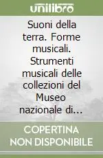 Suoni della terra. Forme musicali. Strumenti musicali delle collezioni del Museo nazionale di antropologia e etnologia di Firenze Professionale