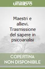 Saldi Maestri e allievi. Trasmissione del sapere in psicoanalisi