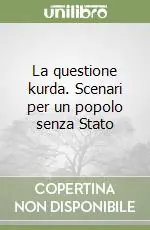 La questione kurda. Scenari per un popolo senza Stato Offerta Limitata