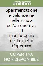 Popolare Sperimentazione e valutazione nella scuola dell‘autonomia. Il monitoraggio del Progetto Copernico