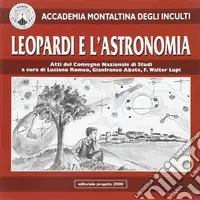 Nuova Collezione Leopardi e l‘astronomia. Atti del Convegno nazionale di studi organizzato dall‘Accademia Montaltina degli Inculti