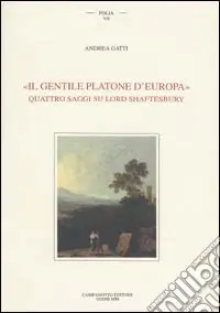 Il gentile Platone d‘Europa. Quattro saggi su lord Shaftesbury Prezzo Ridotto