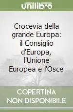 Crocevia della grande Europa il Consiglio d‘Europa, l‘Unione Europea e l‘Osce Nuova Collezione
