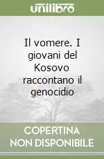 Il vomere. I giovani del Kosovo raccontano il genocidio Reso Gratuito