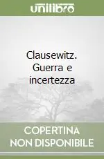 Occasione Clausewitz. Guerra e incertezza
