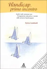Handicap, primo incontro. Studio sulle premesse per l‘integrazione educativa e sociale delle persone handicappate Sconto