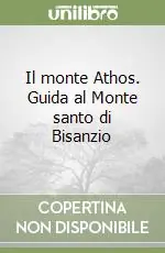 Prezzo Scontato Il monte Athos. Guida al Monte santo di Bisanzio
