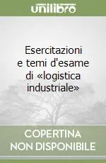 Must-Have Esercitazioni e temi d‘esame di «logistica industriale»