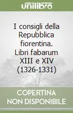 Popolare I consigli della Repubblica fiorentina. Libri fabarum XIII e XIV (1326-1331)