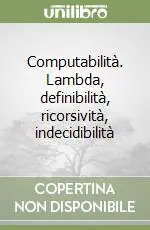 Offerta Speciale Computabilità. Lambda, definibilità, ricorsività, indecidibilità