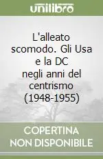 Di Tendenza L‘alleato scomodo. Gli Usa e la DC negli anni del centrismo (1948-1955)
