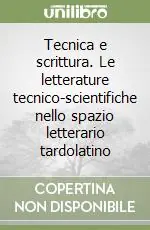 Bestseller Tecnica e scrittura. Le letterature tecnico-scientifiche nello spazio letterario tardolatino