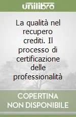 Scelto Dai Clienti La qualità nel recupero crediti. Il processo di certificazione delle professionalità
