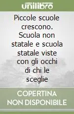 Piccole scuole crescono. Scuola non statale e scuola statale viste con gli occhi di chi le sceglie Compra Online