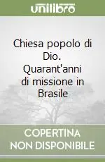 Ultimissimo Modello Chiesa popolo di Dio. Quarant‘anni di missione in Brasile