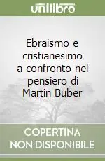 Ebraismo e cristianesimo a confronto nel pensiero di Martin Buber Occasione Imperdibile