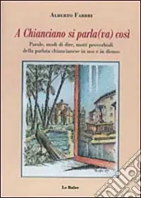 Prezzo Basso A Chianciano si parla(va) così. Parole, modi di dire, motti proverbiali della parlata chiancianese in uso e in disuso