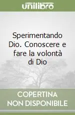 Sperimentando Dio. Conoscere e fare la volontà di Dio Offerta Del Giorno