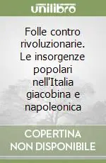 Pagamento Sicuro Folle contro rivoluzionarie. Le insorgenze popolari nell‘Italia giacobina e napoleonica