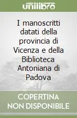 I manoscritti datati della provincia di Vicenza e della Biblioteca Antoniana di Padova Offerta Speciale