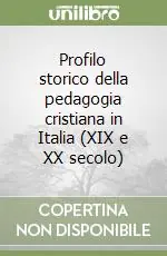 Profilo storico della pedagogia cristiana in Italia (XIX e XX secolo) Spedito Oggi
