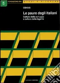 Le paure degli italiani. Cultura dello sviluppo e cultura della legalità Must-Have