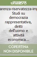 Ultime Pezzi Trasparenza-riservatezza-impresa. Studi su democrazia rappresentativa, diritti dell‘uomo e attività economica nell‘Unione Europea