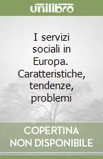 I servizi sociali in Europa. Caratteristiche, tendenze, problemi Economico